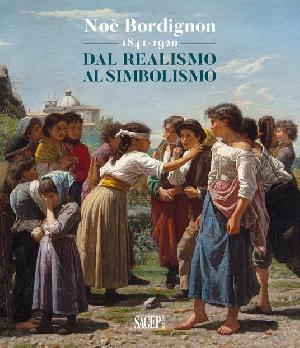 NOE' BORDIGNON 1841 - 1920 - Dal Realismo al Simbolismo