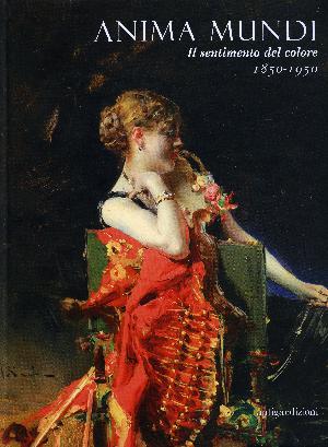 ANIMA MUNDI. Il sentimento del colore 1850 - 1950